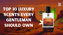 Top 10 Perfume Brands for Men: Explore Luxury & Masculine Scents
